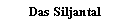 Textfeld: Das Siljantal